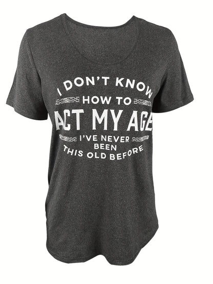 95% Polyester All-Season Comfort Fit Crew Neck Short Sleeve T-Shirt - Women's Casual Tee with "I Don't Know How to Act My Age" Quote - 5% Spandex Knit Fabric